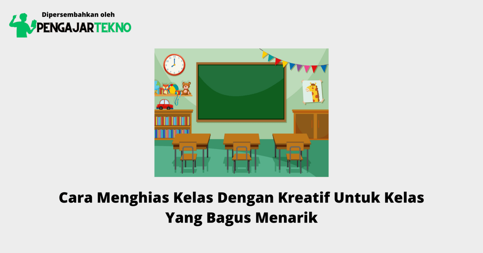 Cara Menghias Kelas Dengan Kreatif Untuk Kelas Yang Bagus Menarik
